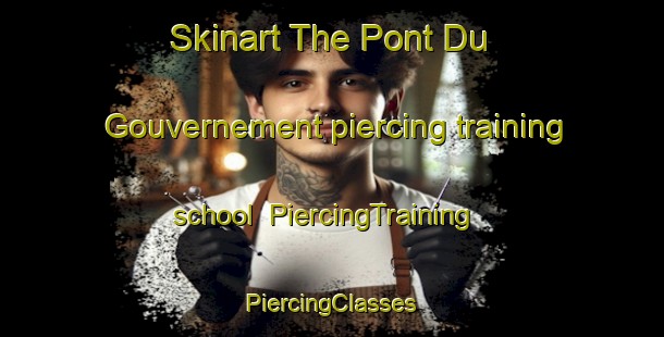 Skinart The Pont Du Gouvernement piercing training school | #PiercingTraining #PiercingClasses #SkinartTraining-Canada