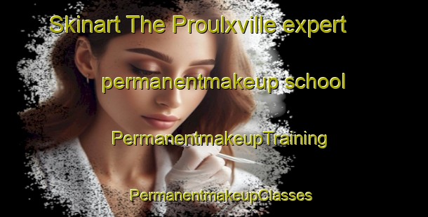 Skinart The Proulxville expert permanentmakeup school | PermanentmakeupTraining | PermanentmakeupClasses | SkinartTraining-Canada