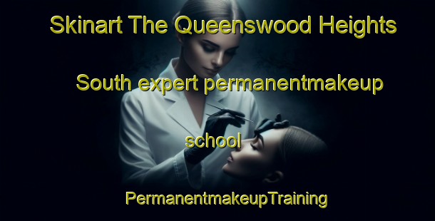 Skinart The Queenswood Heights South expert permanentmakeup school | #PermanentmakeupTraining #PermanentmakeupClasses #SkinartTraining-Canada