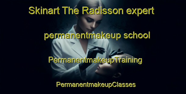 Skinart The Radisson expert permanentmakeup school | PermanentmakeupTraining | PermanentmakeupClasses | SkinartTraining-Canada
