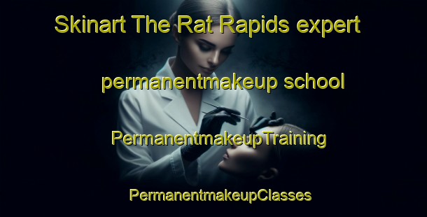 Skinart The Rat Rapids expert permanentmakeup school | PermanentmakeupTraining | PermanentmakeupClasses | SkinartTraining-Canada
