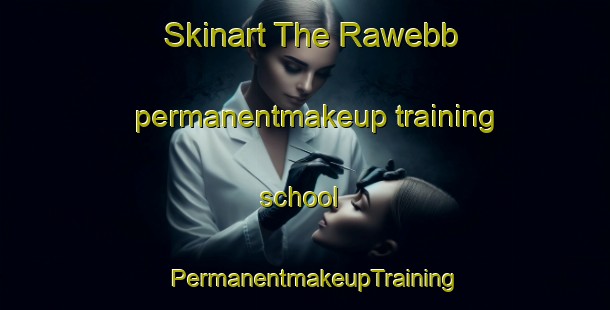 Skinart The Rawebb permanentmakeup training school | PermanentmakeupTraining | PermanentmakeupClasses | SkinartTraining-Canada