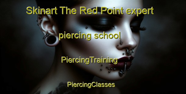 Skinart The Red Point expert piercing school | PiercingTraining | PiercingClasses | SkinartTraining-Canada