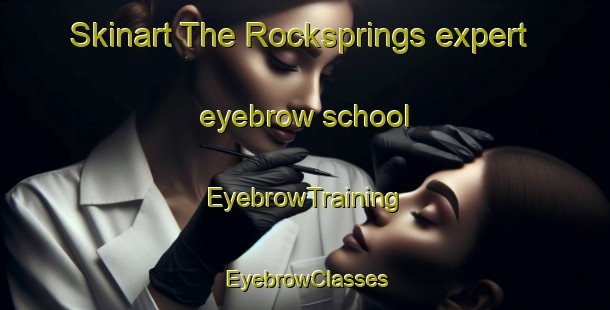 Skinart The Rocksprings expert eyebrow school | EyebrowTraining | EyebrowClasses | SkinartTraining-Canada