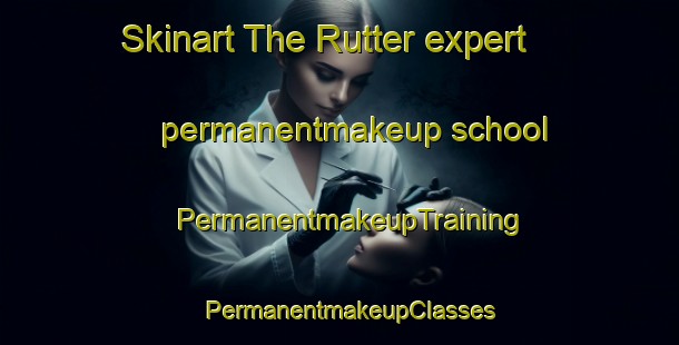 Skinart The Rutter expert permanentmakeup school | PermanentmakeupTraining | PermanentmakeupClasses | SkinartTraining-Canada