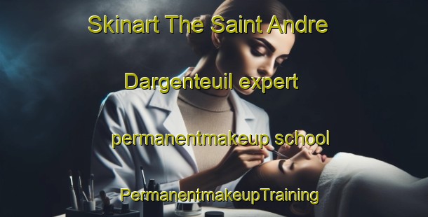 Skinart The Saint Andre Dargenteuil expert permanentmakeup school | PermanentmakeupTraining | PermanentmakeupClasses | SkinartTraining-Canada
