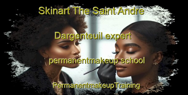 Skinart The Saint Andre Dargenteuil expert permanentmakeup school | PermanentmakeupTraining | PermanentmakeupClasses | SkinartTraining-Canada