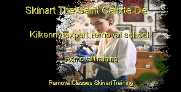 Skinart The Saint Calixte De Kilkenny expert removal school | #RemovalTraining #RemovalClasses #SkinartTraining-Canada