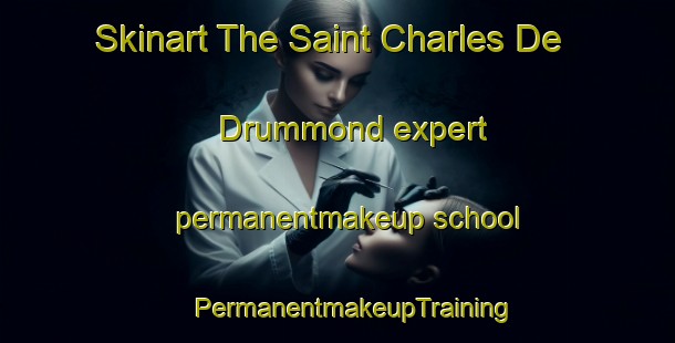 Skinart The Saint Charles De Drummond expert permanentmakeup school | #PermanentmakeupTraining #PermanentmakeupClasses #SkinartTraining-Canada