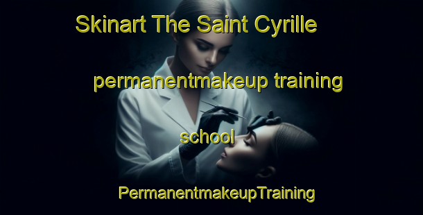 Skinart The Saint Cyrille permanentmakeup training school | PermanentmakeupTraining | PermanentmakeupClasses | SkinartTraining-Canada