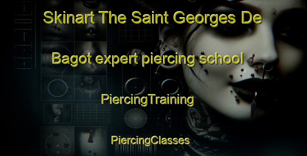 Skinart The Saint Georges De Bagot expert piercing school | PiercingTraining | PiercingClasses | SkinartTraining-Canada