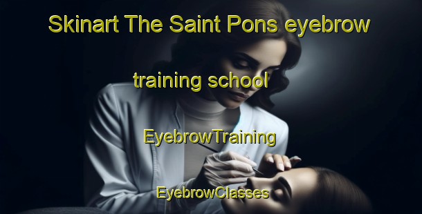 Skinart The Saint Pons eyebrow training school | EyebrowTraining | EyebrowClasses | SkinartTraining-Canada