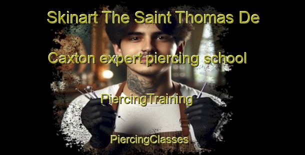 Skinart The Saint Thomas De Caxton expert piercing school | PiercingTraining | PiercingClasses | SkinartTraining-Canada