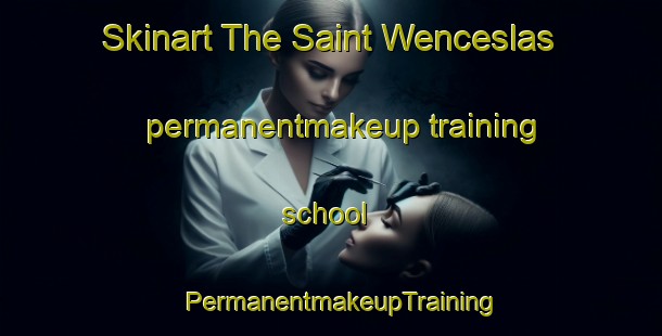 Skinart The Saint Wenceslas permanentmakeup training school | PermanentmakeupTraining | PermanentmakeupClasses | SkinartTraining-Canada