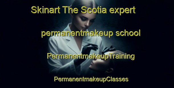 Skinart The Scotia expert permanentmakeup school | #PermanentmakeupTraining #PermanentmakeupClasses #SkinartTraining-Canada