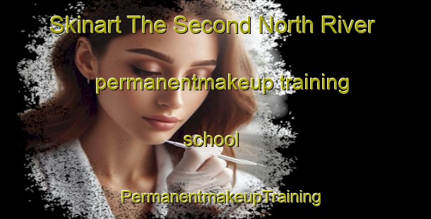Skinart The Second North River permanentmakeup training school | PermanentmakeupTraining | PermanentmakeupClasses | SkinartTraining-Canada