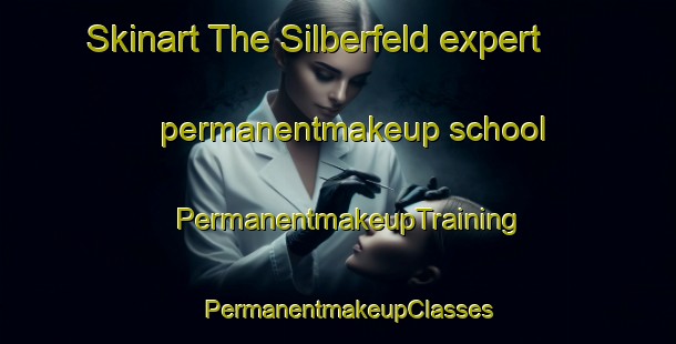Skinart The Silberfeld expert permanentmakeup school | PermanentmakeupTraining | PermanentmakeupClasses | SkinartTraining-Canada