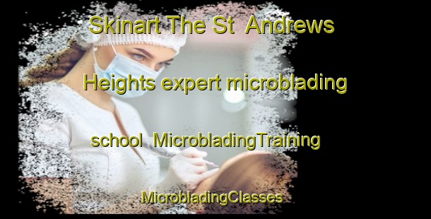Skinart The St  Andrews Heights expert microblading school | MicrobladingTraining | MicrobladingClasses | SkinartTraining-Canada