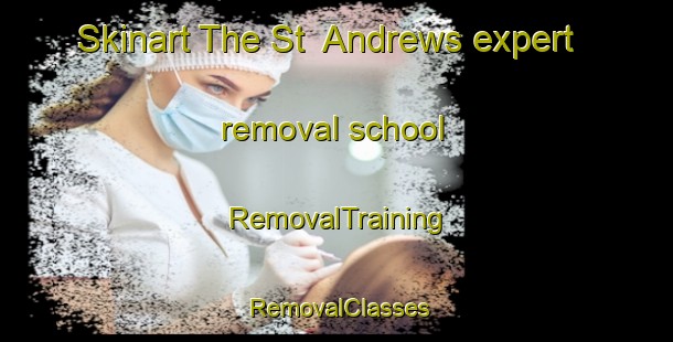 Skinart The St  Andrews expert removal school | RemovalTraining | RemovalClasses | SkinartTraining-Canada
