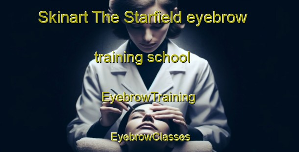 Skinart The Starfield eyebrow training school | EyebrowTraining | EyebrowClasses | SkinartTraining-Canada