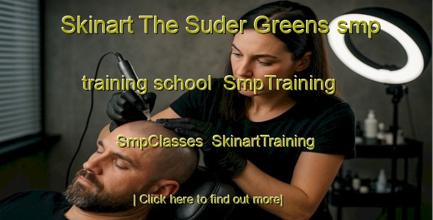 Skinart The Suder Greens smp training school | SmpTraining | SmpClasses | SkinartTraining-Canada