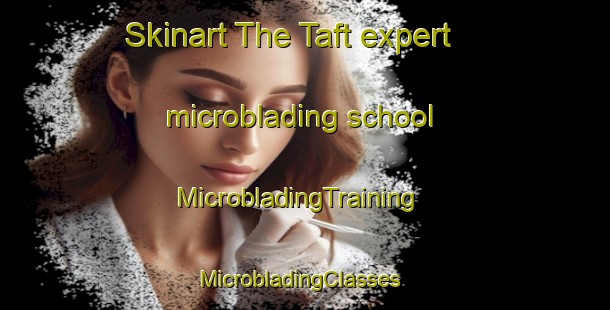 Skinart The Taft expert microblading school | MicrobladingTraining | MicrobladingClasses | SkinartTraining-Canada