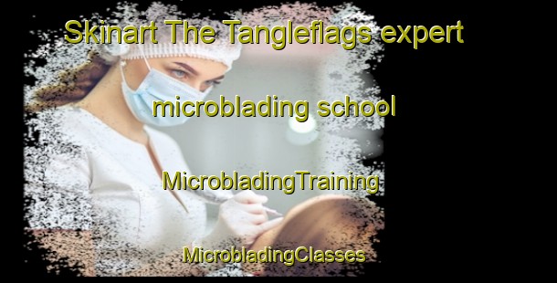 Skinart The Tangleflags expert microblading school | MicrobladingTraining | MicrobladingClasses | SkinartTraining-Canada