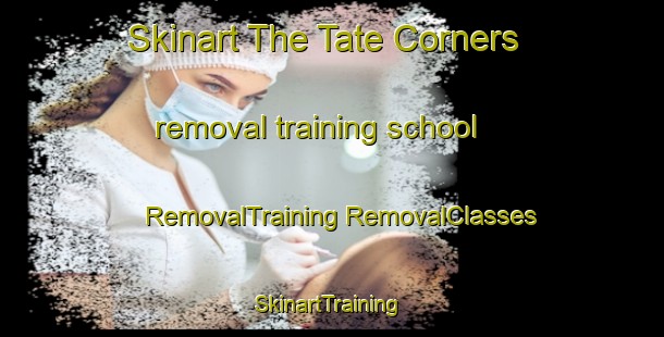 Skinart The Tate Corners removal training school | #RemovalTraining #RemovalClasses #SkinartTraining-Canada