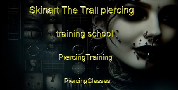 Skinart The Trail piercing training school | PiercingTraining | PiercingClasses | SkinartTraining-Canada