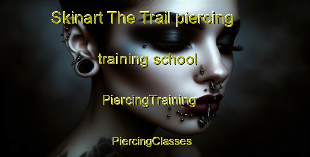Skinart The Trail piercing training school | PiercingTraining | PiercingClasses | SkinartTraining-Canada
