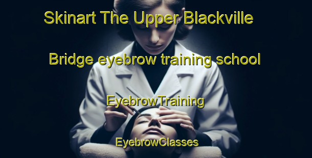 Skinart The Upper Blackville Bridge eyebrow training school | EyebrowTraining | EyebrowClasses | SkinartTraining-Canada