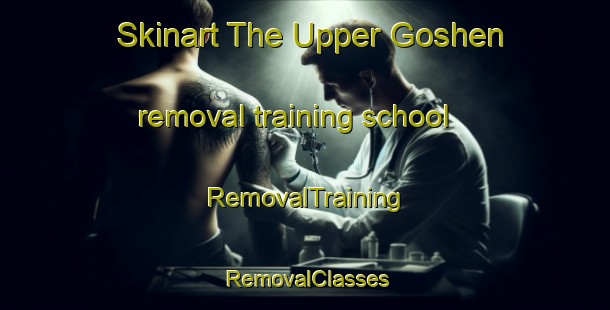 Skinart The Upper Goshen removal training school | RemovalTraining | RemovalClasses | SkinartTraining-Canada