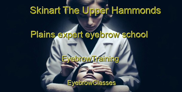 Skinart The Upper Hammonds Plains expert eyebrow school | EyebrowTraining | EyebrowClasses | SkinartTraining-Canada