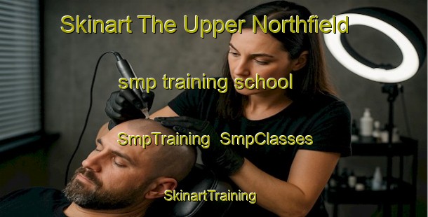 Skinart The Upper Northfield smp training school | SmpTraining | SmpClasses | SkinartTraining-Canada