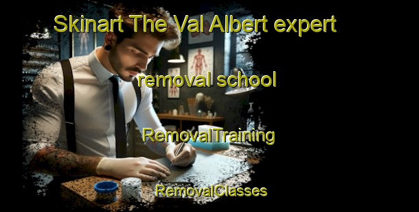 Skinart The Val Albert expert removal school | RemovalTraining | RemovalClasses | SkinartTraining-Canada