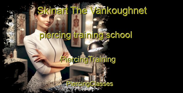 Skinart The Vankoughnet piercing training school | PiercingTraining | PiercingClasses | SkinartTraining-Canada