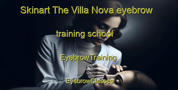 Skinart The Villa Nova eyebrow training school | EyebrowTraining | EyebrowClasses | SkinartTraining-Canada