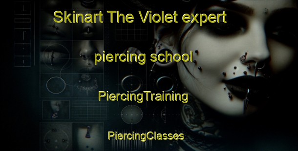 Skinart The Violet expert piercing school | PiercingTraining | PiercingClasses | SkinartTraining-Canada