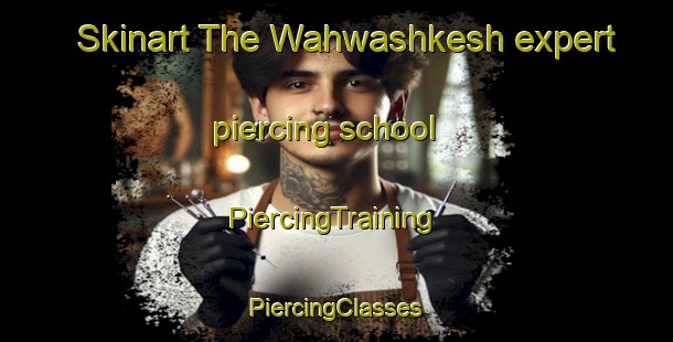 Skinart The Wahwashkesh expert piercing school | #PiercingTraining #PiercingClasses #SkinartTraining-Canada