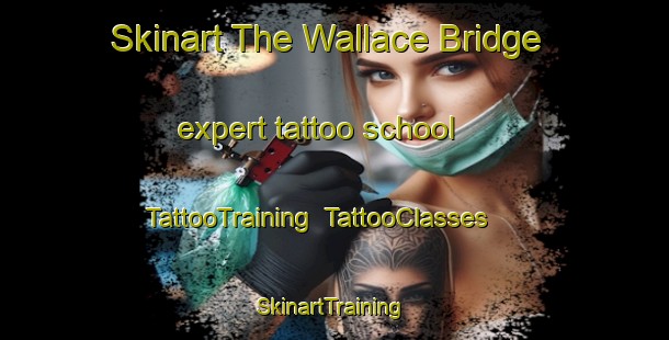 Skinart The Wallace Bridge expert tattoo school | TattooTraining | TattooClasses | SkinartTraining-Canada