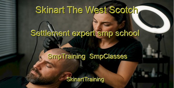 Skinart The West Scotch Settlement expert smp school | SmpTraining | SmpClasses | SkinartTraining-Canada