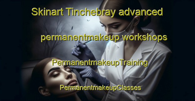 Skinart Tinchebray advanced permanentmakeup workshops | PermanentmakeupTraining | PermanentmakeupClasses | SkinartTraining-Canada