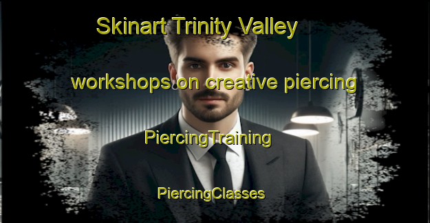 Skinart Trinity Valley workshops on creative piercing | PiercingTraining | PiercingClasses | SkinartTraining-Canada