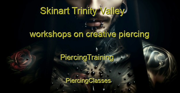 Skinart Trinity Valley workshops on creative piercing | PiercingTraining | PiercingClasses | SkinartTraining-Canada