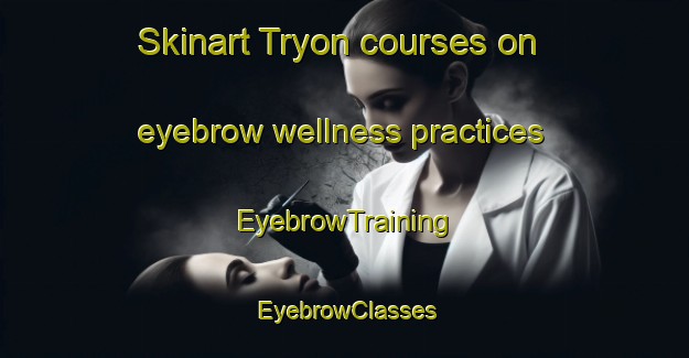 Skinart Tryon courses on eyebrow wellness practices | EyebrowTraining | EyebrowClasses | SkinartTraining-Canada