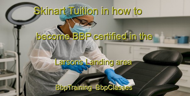 Skinart Tuition in how to become BBP certified in the Larsons Landing area | BbpTraining | BbpClasses | SkinartTraining-Canada