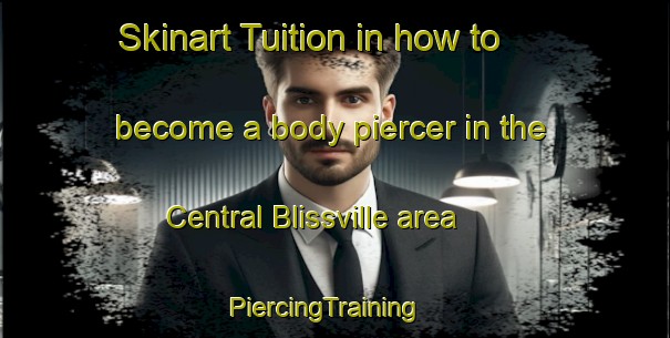 Skinart Tuition in how to become a body piercer in the Central Blissville area | PiercingTraining | PiercingClasses | SkinartTraining-Canada