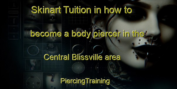 Skinart Tuition in how to become a body piercer in the Central Blissville area | PiercingTraining | PiercingClasses | SkinartTraining-Canada