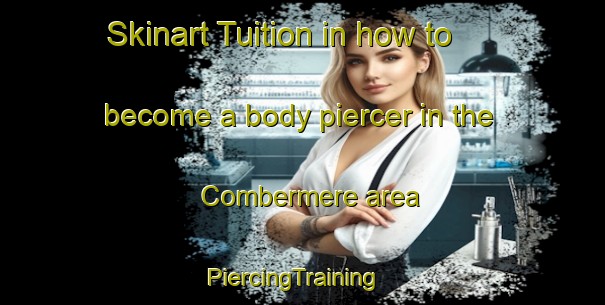 Skinart Tuition in how to become a body piercer in the Combermere area | PiercingTraining | PiercingClasses | SkinartTraining-Canada