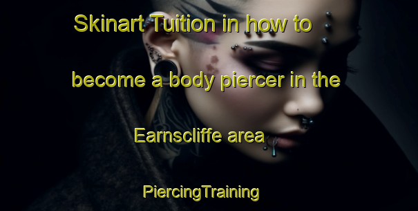 Skinart Tuition in how to become a body piercer in the Earnscliffe area | PiercingTraining | PiercingClasses | SkinartTraining-Canada